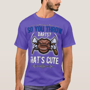 Camiseta Así que lanzas dardos que son graciosos cojos lanz