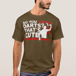 Camiseta Así que lanzas Darts Thatx27s Ax Cute Gift