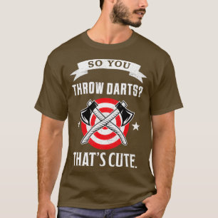 Camiseta Así que lanzas Darts Thatx27s lindo Funny Ax Throw