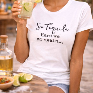 Camiseta Así que Tequila Aquí Vamos de Nuevo