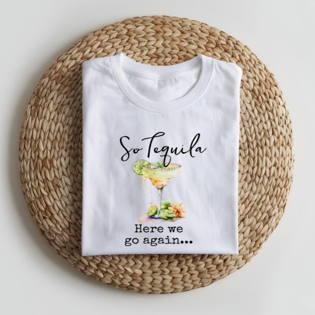 Camiseta Así Que Tequila Aquí Vamos De Nuevo (Subido por el creador)
