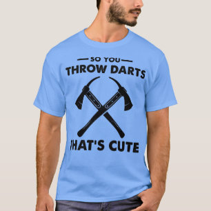 Camiseta Así Que Tiras Dardos Eso Es Cuto 5