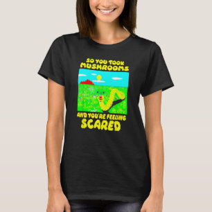 Camiseta Así que tomaste hongos y te sientes asustado