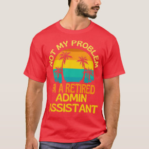 Camiseta Asistente de administrador retirado ya no es mi pr