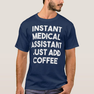 Camiseta Asistente médico instantáneo acaba de añadir caféG