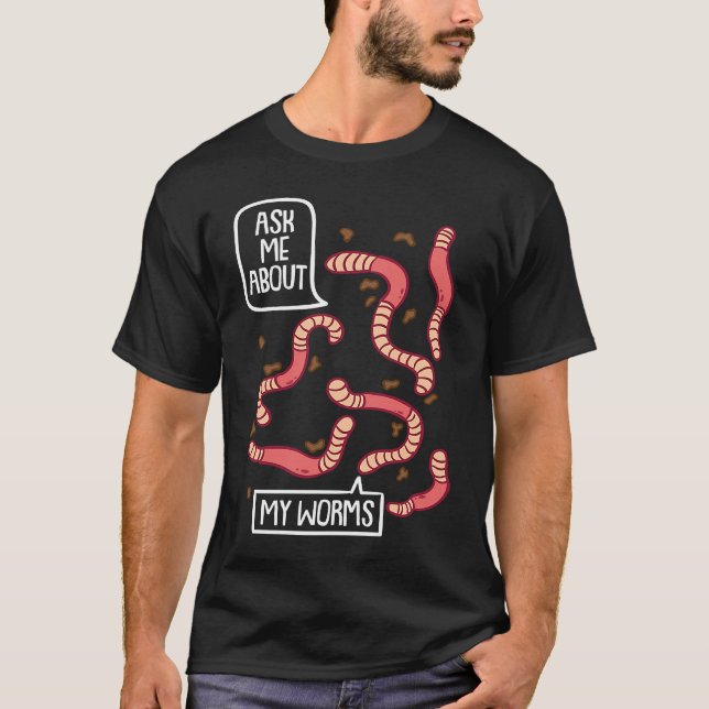 Camiseta Ask About My Worms I Vermiculture Worm Farmer Eart (Anverso)