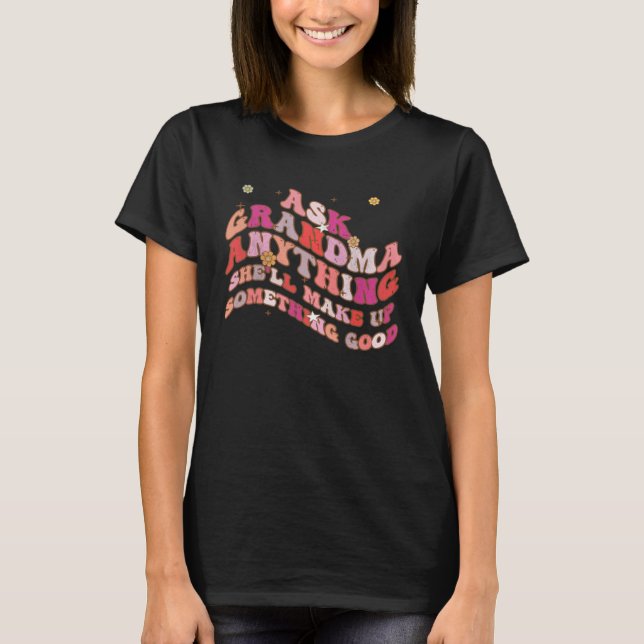 Camiseta Ask Grandma Anything She ll Make Up Something Good (Anverso)
