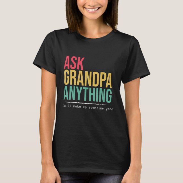 Camiseta Ask grandpa anything funny quote (Anverso)
