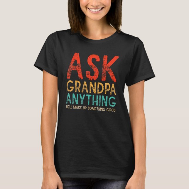 Camiseta Ask Grandpa Anything Will Make up Something Good F (Anverso)
