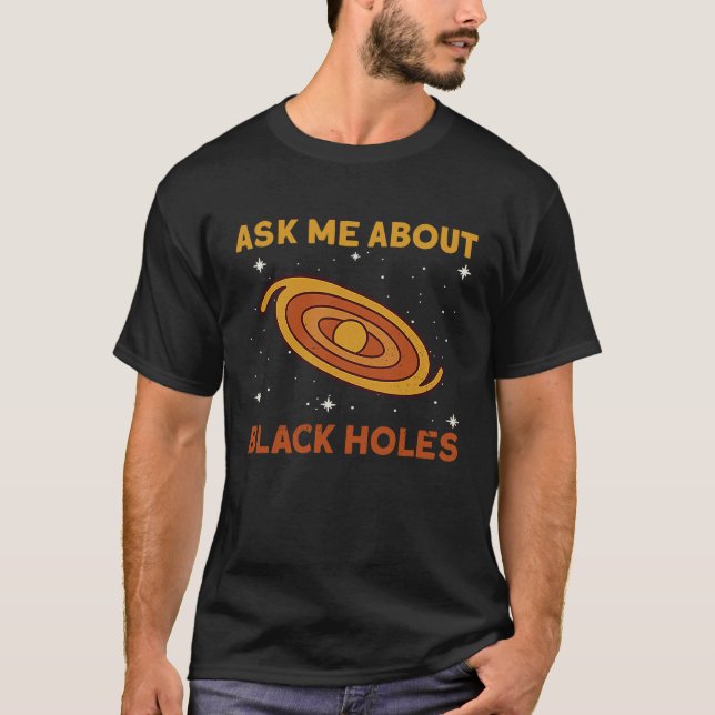 Camiseta Ask Me About Black Holes  Astrophysics Space Astro (Anverso)
