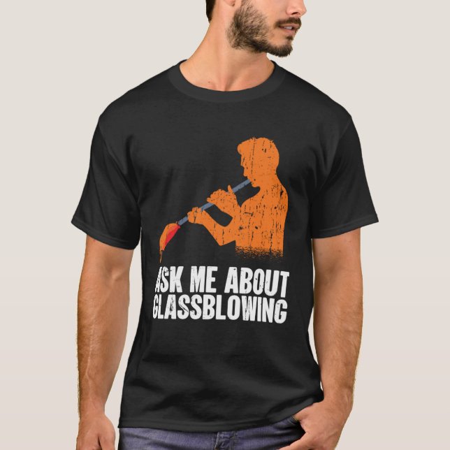 Camiseta Ask Me About Glassblowing  Glass Blowing (Anverso)