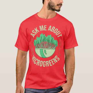 Camiseta Ask Me About Microgreens Gardening For Microgreen