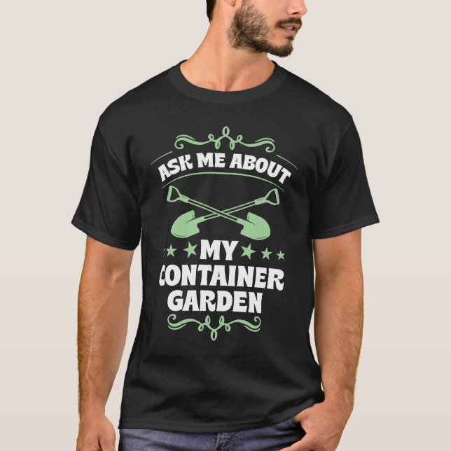 Camiseta Ask Me About My Container Garden Plant  Shovel Too (Anverso)