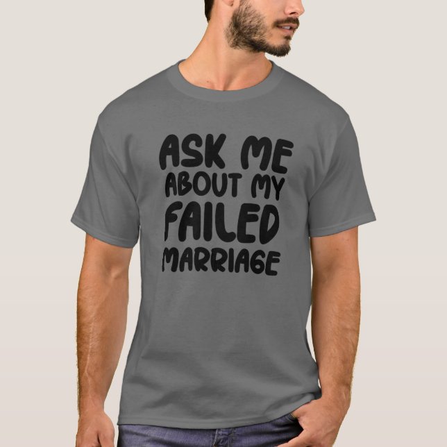 Camiseta Ask Me About My Failed Marriage - Funny Falied Mar (Anverso)