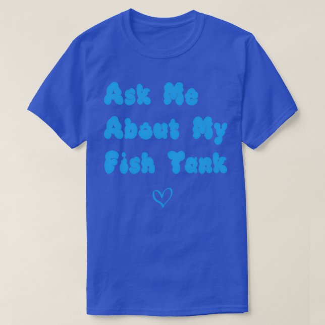Camiseta Ask me about my fich tank (Diseño del anverso)