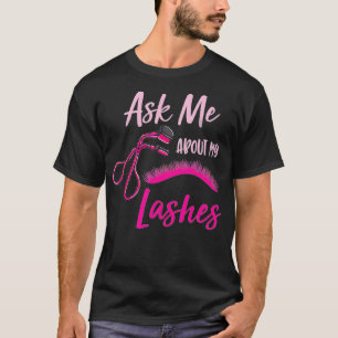 Camiseta Ask Me About My Lashes Lash Artist Gift