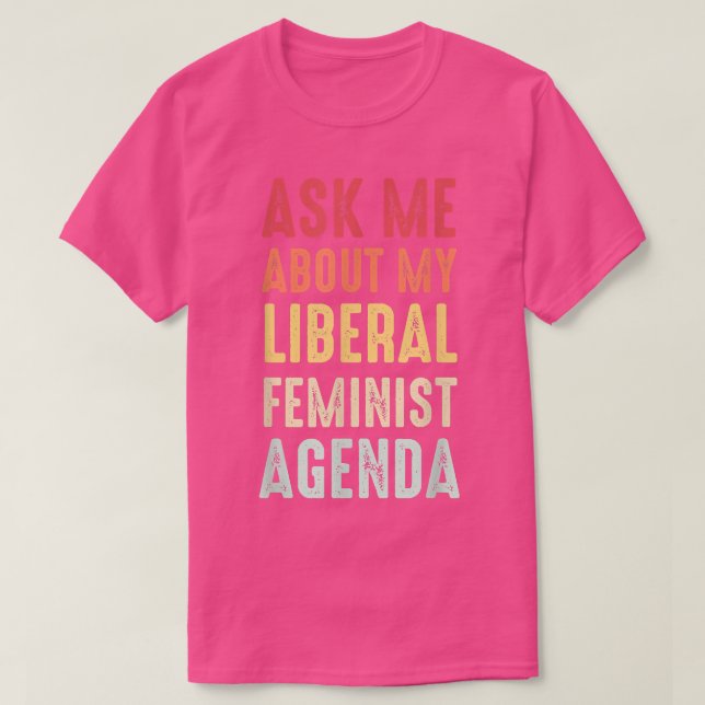 Camiseta Ask Me About My Liberal Feminist Agenda  (Diseño del anverso)