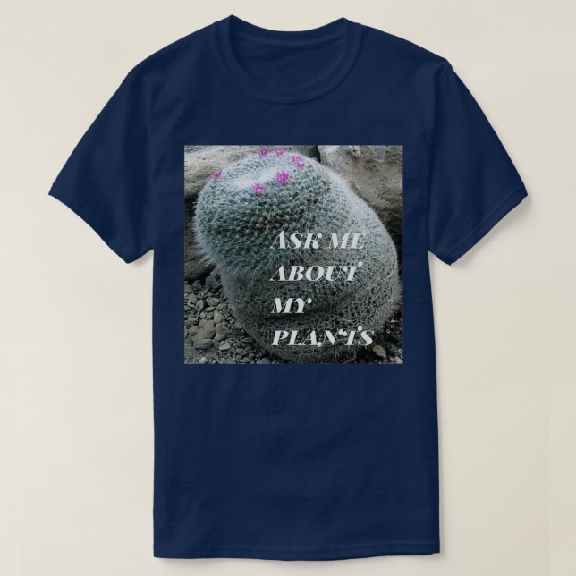 Camiseta Ask me about my plants mammillaria cactus (Diseño del anverso)