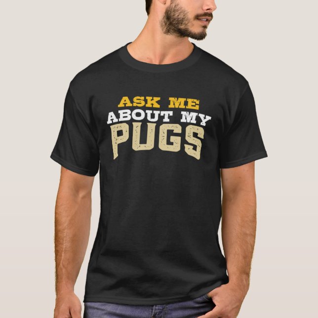 Camiseta Ask Me About My Pugs (Anverso)