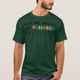 Camiseta Ask me about my Research Donx27t ask me about my T