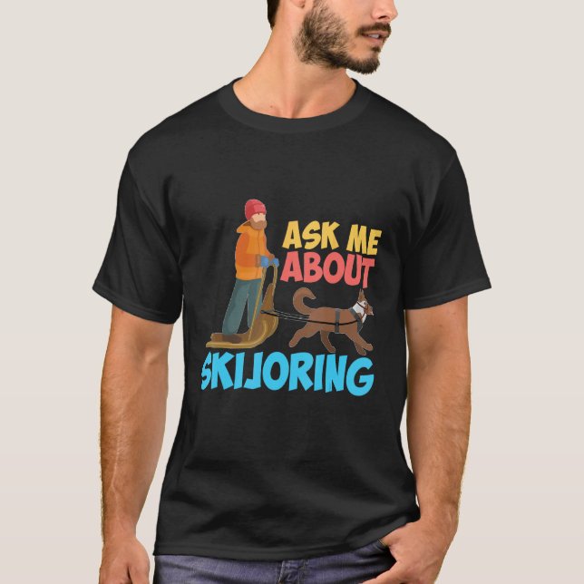 Camiseta Ask Me About My Skijoring Sled Dogs Mushing Sled D (Anverso)