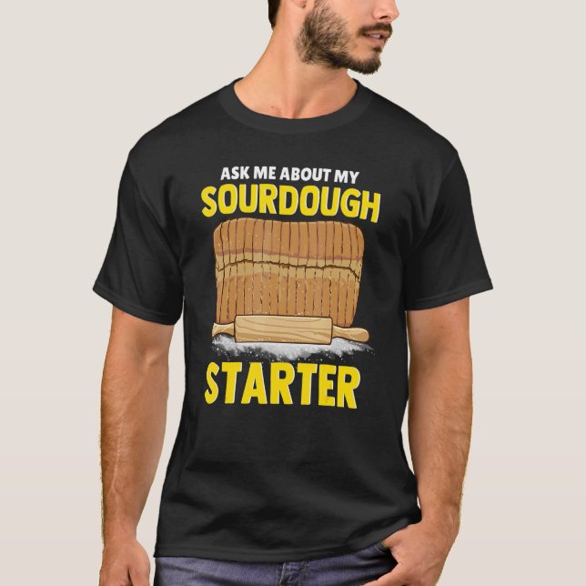 Camiseta Ask Me About My Sourdough Starter Bread Baker Brea (Anverso)