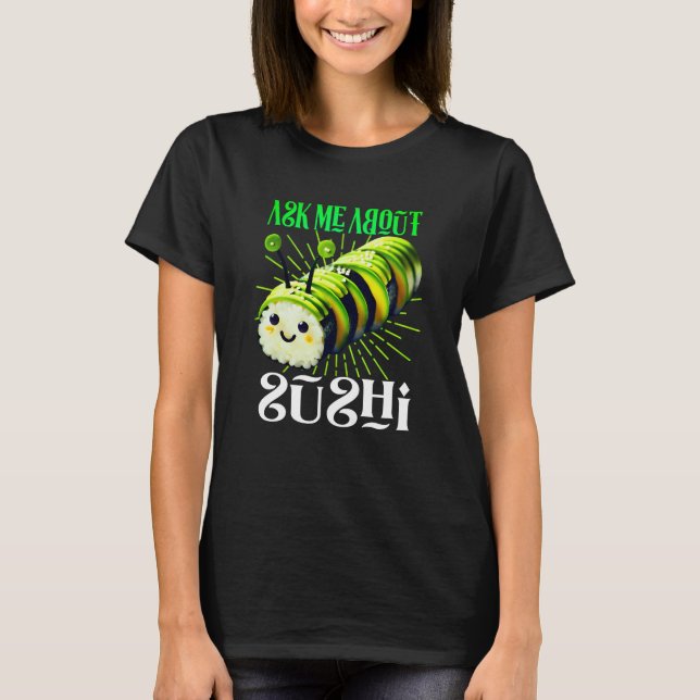 Camiseta ask me about sushi design (Anverso)