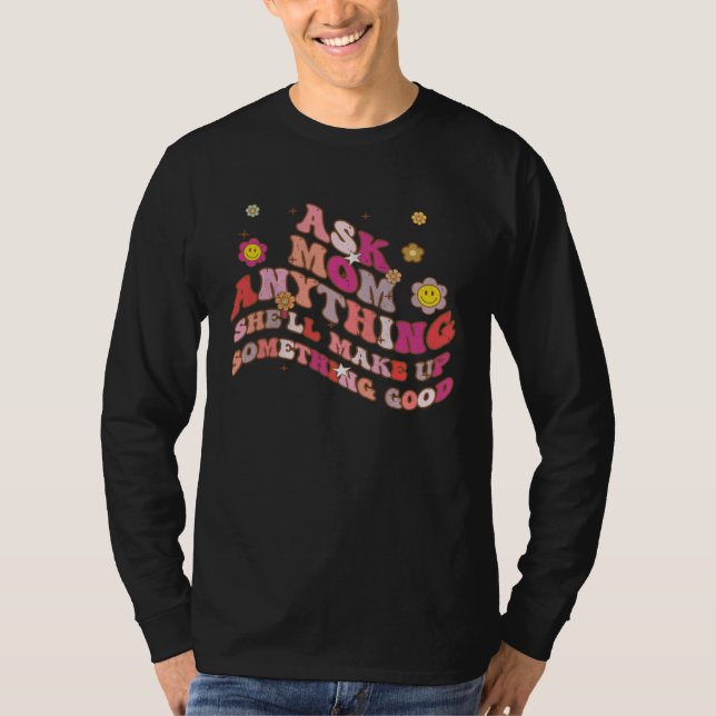 Camiseta Ask Mom Anything She ll Make Up Something Good Mot (Anverso)