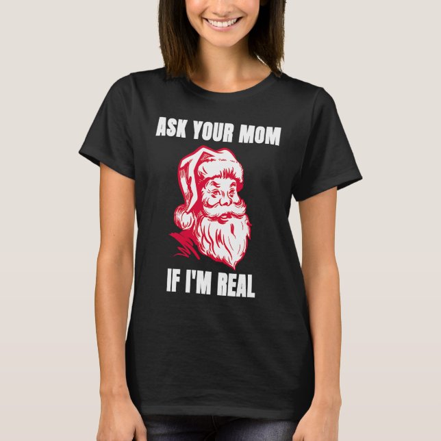 Camiseta Ask Your Mom If I'm Real  Sarcastic Adult Christma (Anverso)