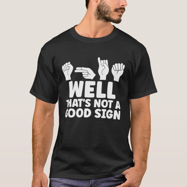 Camiseta ASL Well That Is Not Good ASL American Sign Langua (Anverso)
