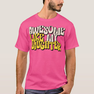 Camiseta Asombroso Como Mi Hija - Espectacular Aspecto Incr