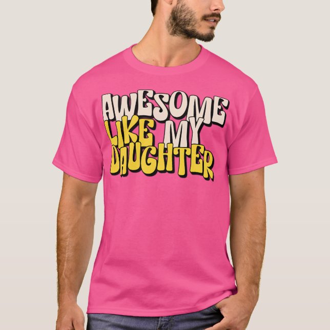 Camiseta Asombroso Como Mi Hija - Espectacular Aspecto Incr (Anverso)