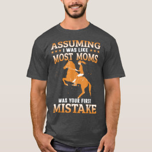 Camiseta Assuming I Was Like Most Moms Horseback Riding Equ