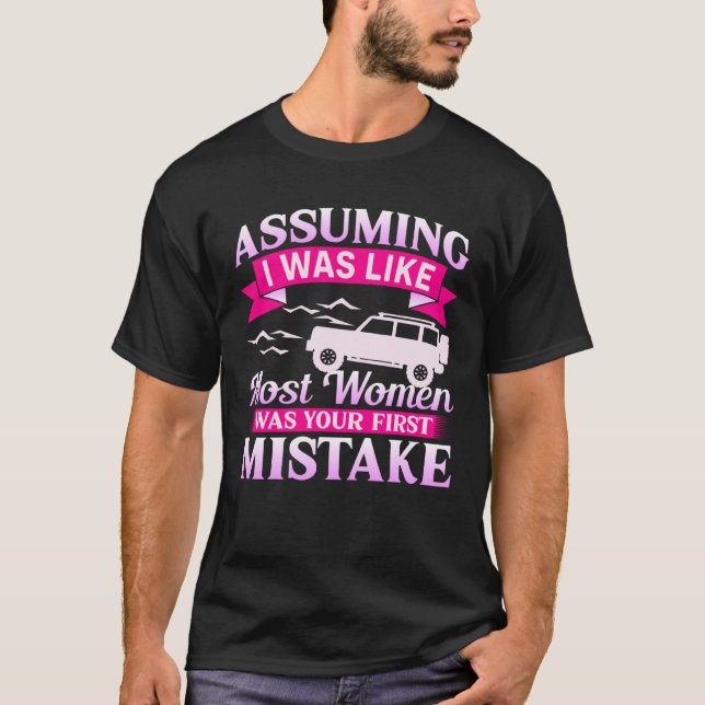 Camiseta Assuming I Was Like Most Women 4x4 Off Roading Gir (Anverso)
