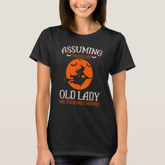 Camiseta Assuming I'm Just An Old Lady Was Your First Mista