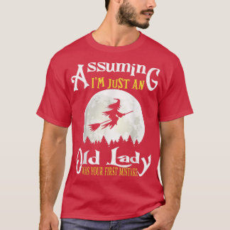 Camiseta Assuming I'm Just An Old Lady Was Your First Mista