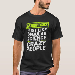 Camiseta Astrofísica Loca gente Astrofísico