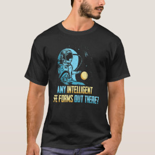 Camiseta Astronauta Cualquier Vida Inteligente Se Forma Ahí