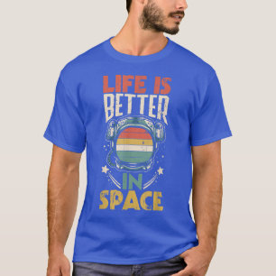 Camiseta Astronauts Spaceman Aerospace Life Is Better In Sp