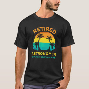 Camiseta Astrónomo Jubilado Ya No Es Mi Problema Retro Re