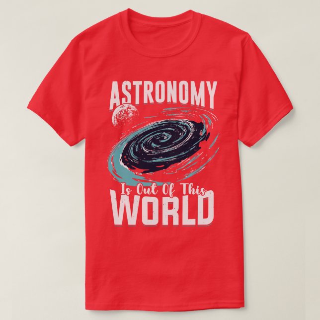 Camiseta Astronomy Is Out Of This World Astronomer Gift  (Diseño del anverso)