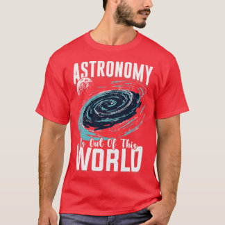 Camiseta Astronomy Is Out Of This World Astronomer Gift 