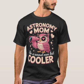 Camiseta Astronomy Mamá Como Una Mamá Normal Pero