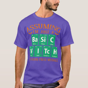 Camiseta Asumiendo Que Sólo Una Bruja Básica Fue Tu Primera