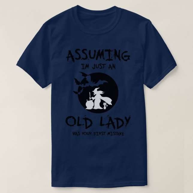 Camiseta Asumiendo Que Sólo Una Vieja Era Tu Primer Mistak (Diseño del anverso)