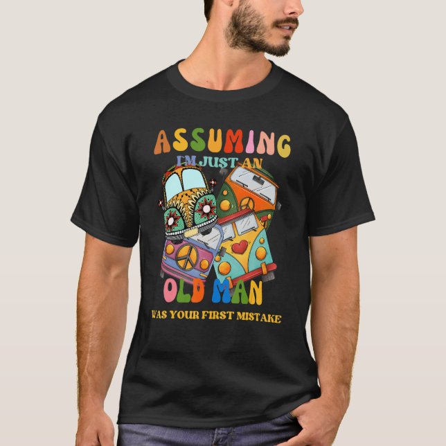 Camiseta Asumiendo que soy solo un anciano fue tu primer er (Anverso)
