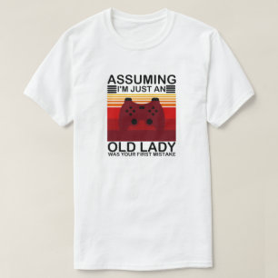 Camiseta Asumiendo que soy una anciana fue tu primera.