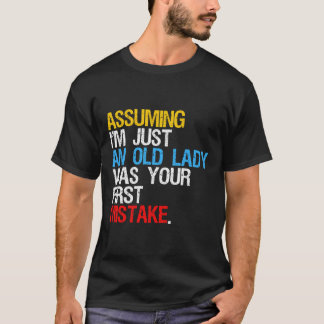 Camiseta Asumiendo Que Yo Solo Soy Una Vieja Era Tu Primera