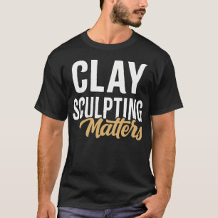 Camiseta Asuntos de Escultura en Arcilla Escultor de Arcill