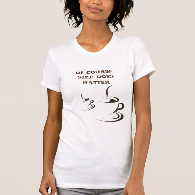 CAMISETA ASUNTOS DE TAMAÑO "NO PEQUEÑO CAFÉ ** DE MUJER (Anverso)